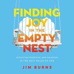 "Finding Joy in the Empty Nest" audiobook by Jim Burns, PhD cover art