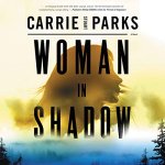 "Woman in Shadow" audiobook by Carrie Stuart Parks cover art