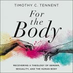 "For the Body" audiobook by Timothy C. Tennent cover art