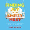 "Finding Joy in the Empty Nest" audiobook by Jim Burns, PhD cover art