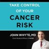 "Take Control of your Cancer Risk" audiobook by John Whyte, MD cover art