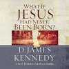 "What If Jesus Had Never Been Born" audiobook by D. James Kennedy and Jerry Newcombe cover art